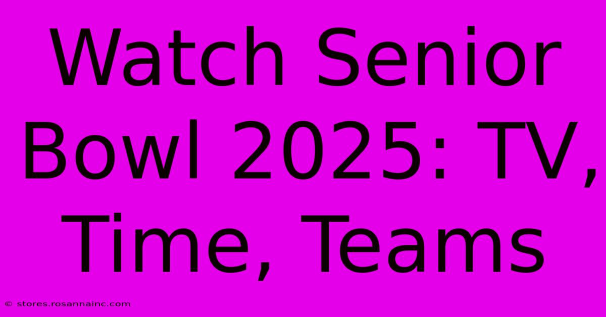 Watch Senior Bowl 2025: TV, Time, Teams