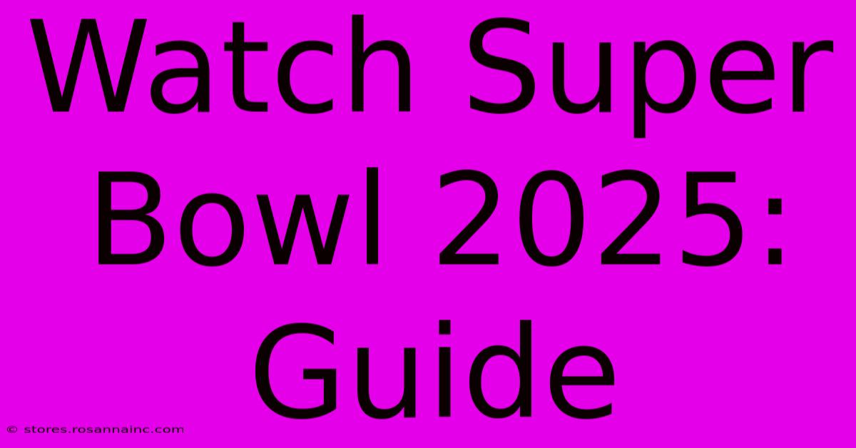 Watch Super Bowl 2025: Guide