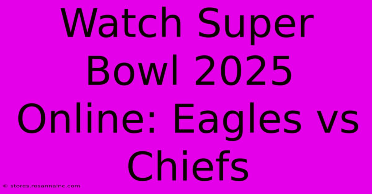 Watch Super Bowl 2025 Online: Eagles Vs Chiefs