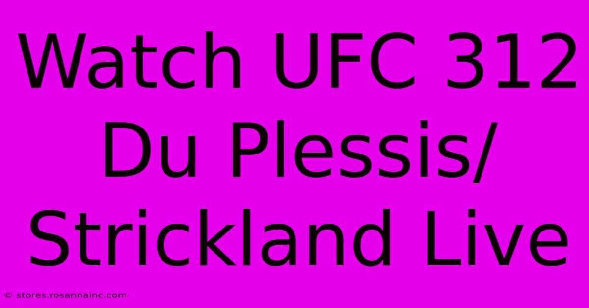 Watch UFC 312 Du Plessis/Strickland Live