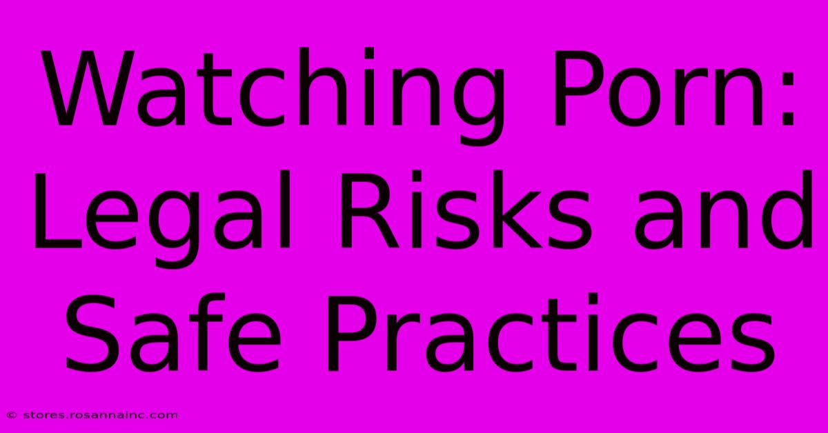 Watching Porn: Legal Risks And Safe Practices