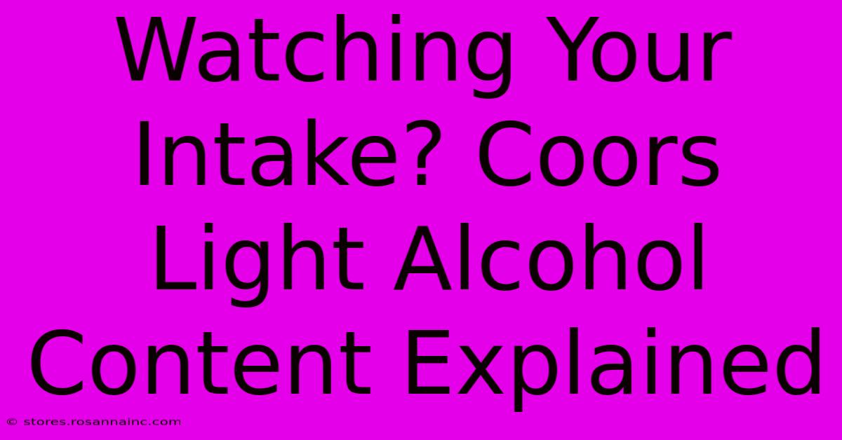 Watching Your Intake? Coors Light Alcohol Content Explained