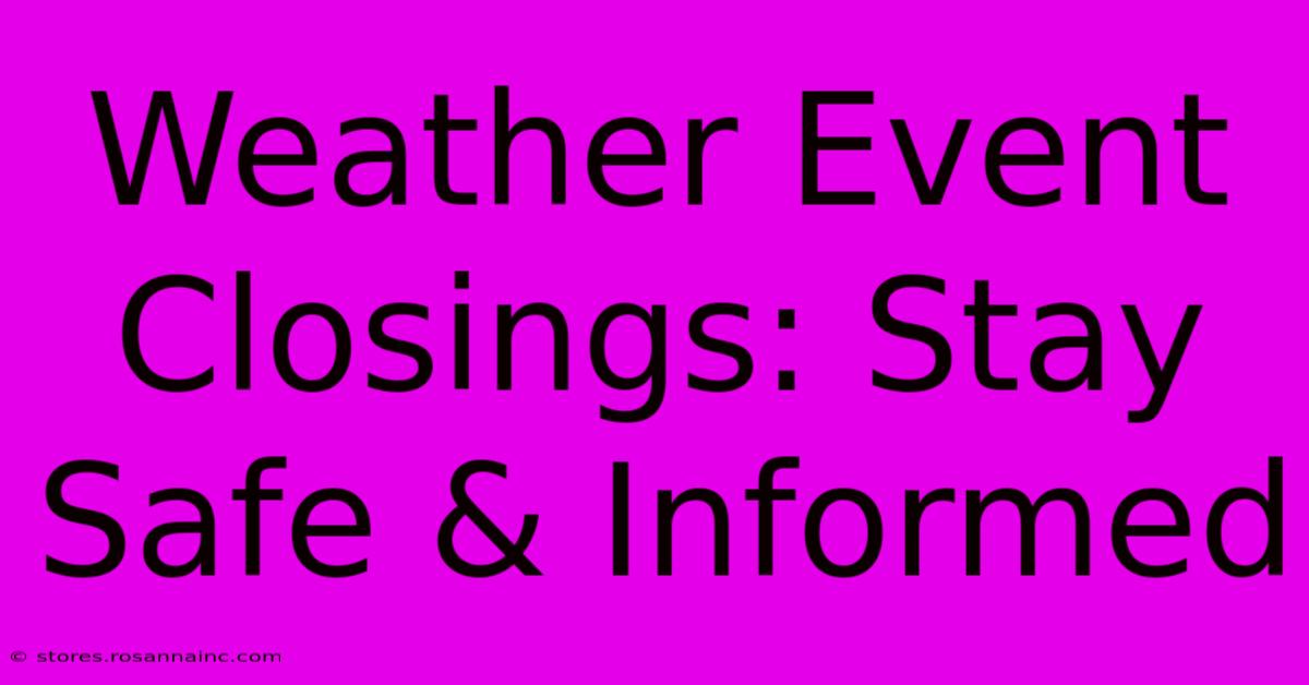 Weather Event Closings: Stay Safe & Informed