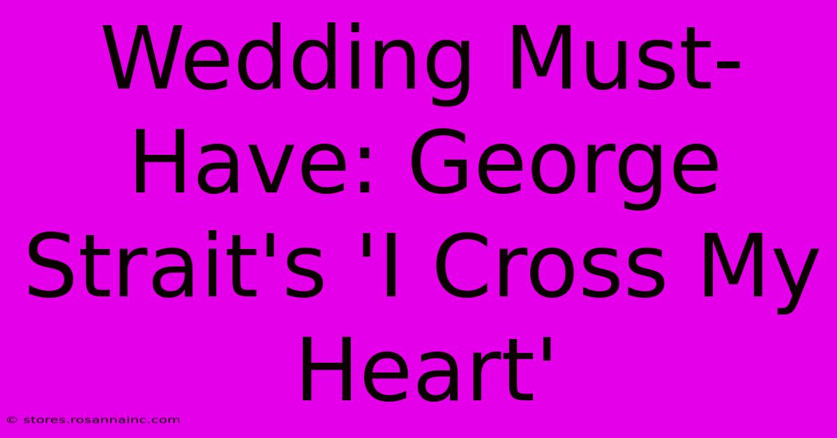 Wedding Must-Have: George Strait's 'I Cross My Heart'