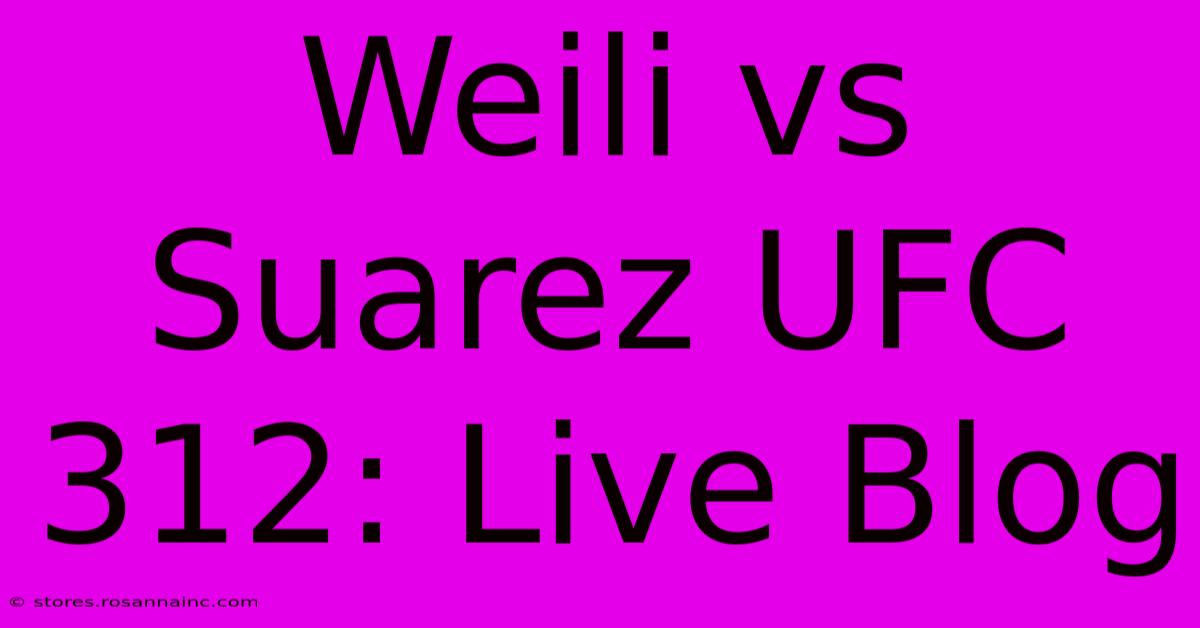 Weili Vs Suarez UFC 312: Live Blog