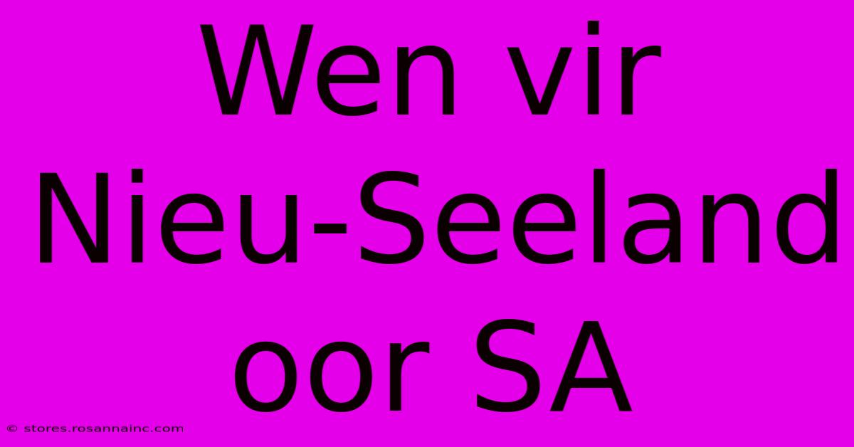 Wen Vir Nieu-Seeland Oor SA