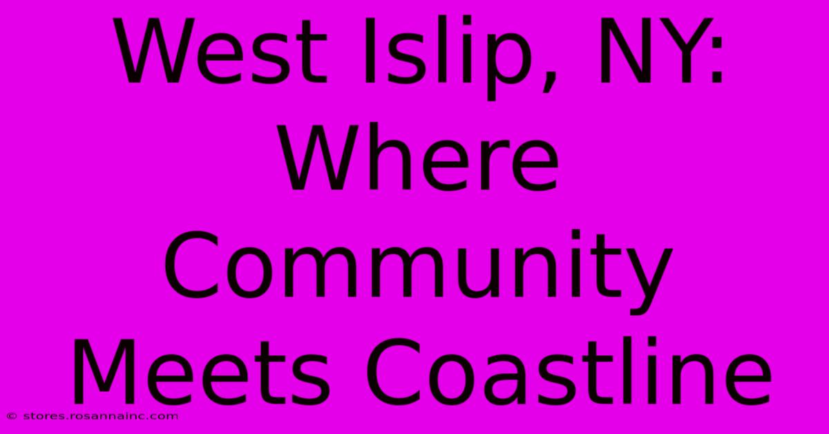 West Islip, NY: Where Community Meets Coastline