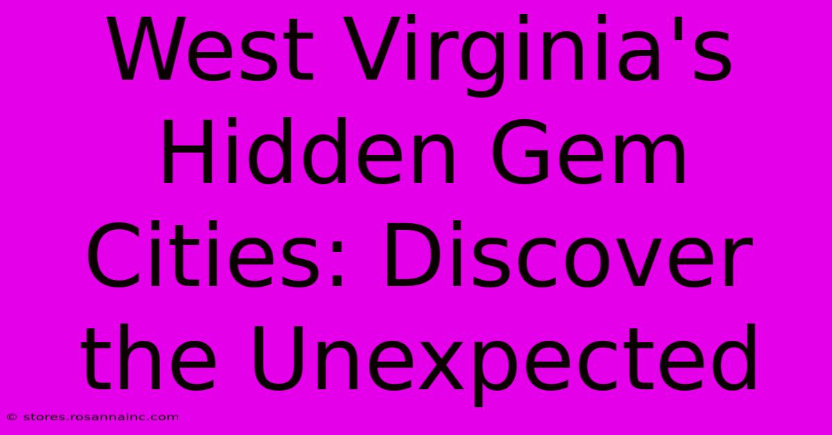 West Virginia's Hidden Gem Cities: Discover The Unexpected