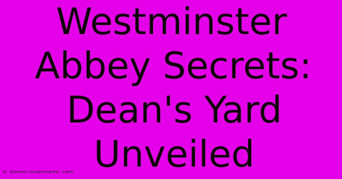 Westminster Abbey Secrets: Dean's Yard Unveiled