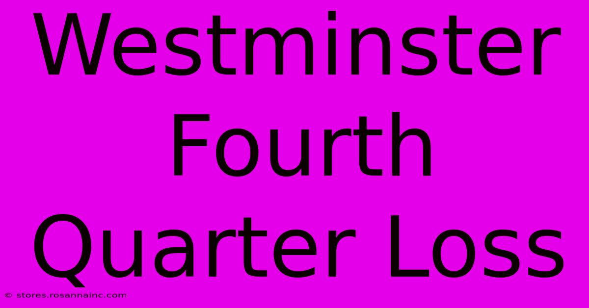 Westminster Fourth Quarter Loss