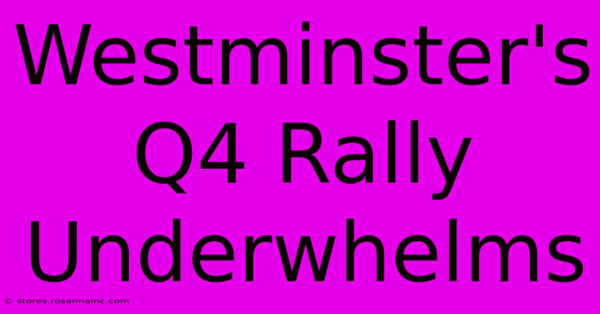 Westminster's Q4 Rally Underwhelms