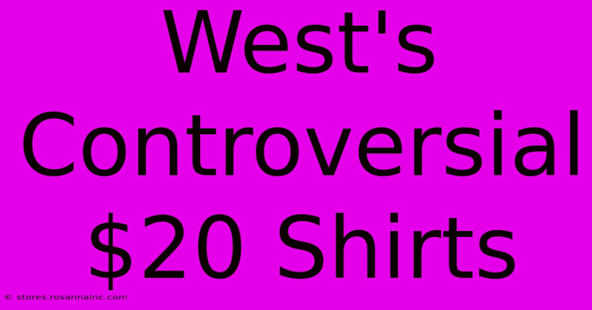 West's Controversial $20 Shirts