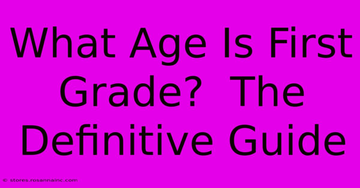 What Age Is First Grade?  The Definitive Guide