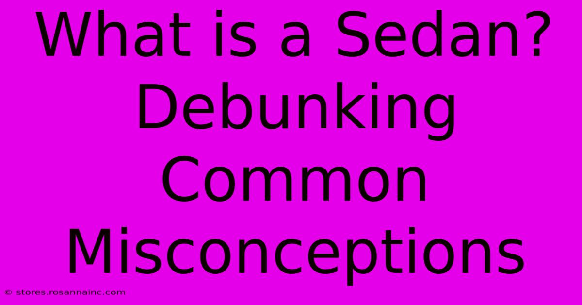 What Is A Sedan? Debunking Common Misconceptions