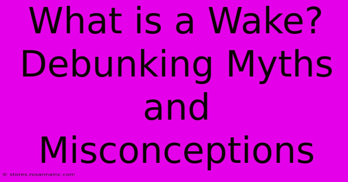 What Is A Wake? Debunking Myths And Misconceptions