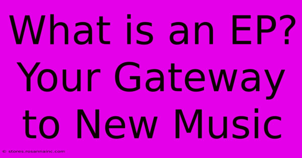 What Is An EP? Your Gateway To New Music