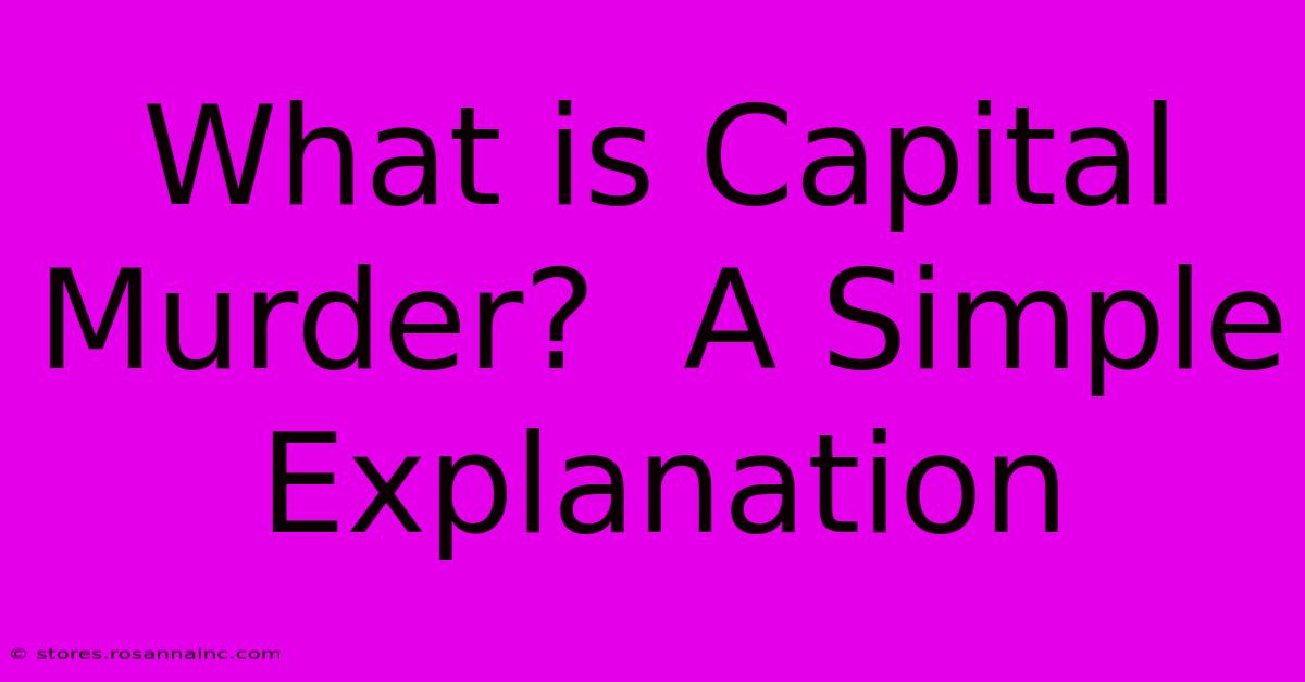 What Is Capital Murder?  A Simple Explanation