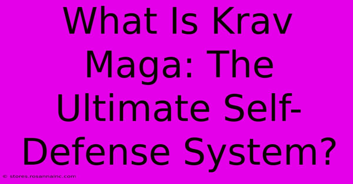 What Is Krav Maga: The Ultimate Self-Defense System?