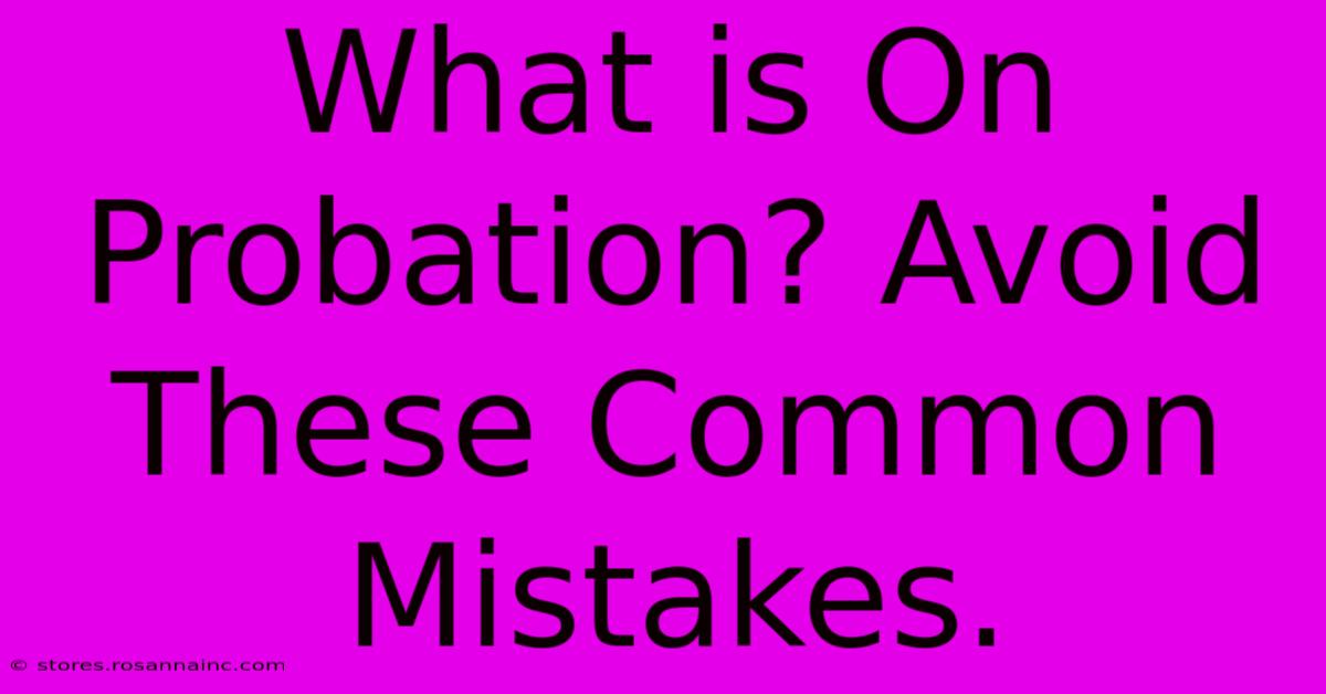 What Is On Probation? Avoid These Common Mistakes.