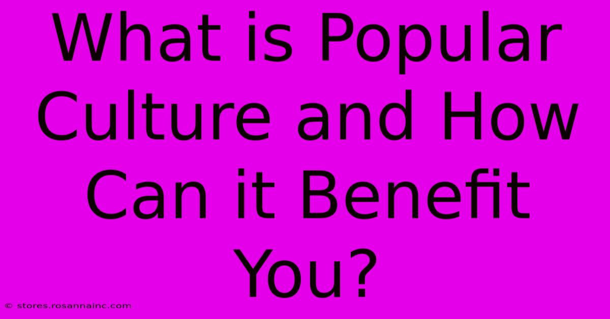 What Is Popular Culture And How Can It Benefit You?