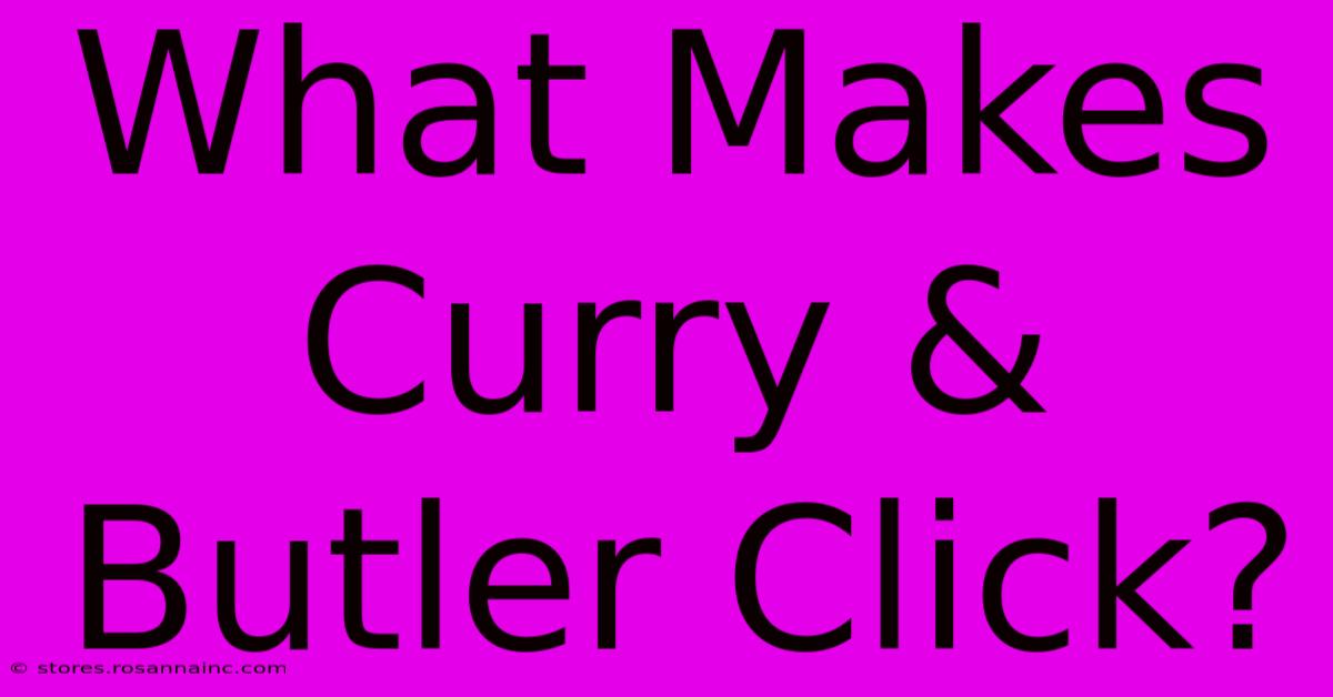 What Makes Curry & Butler Click?