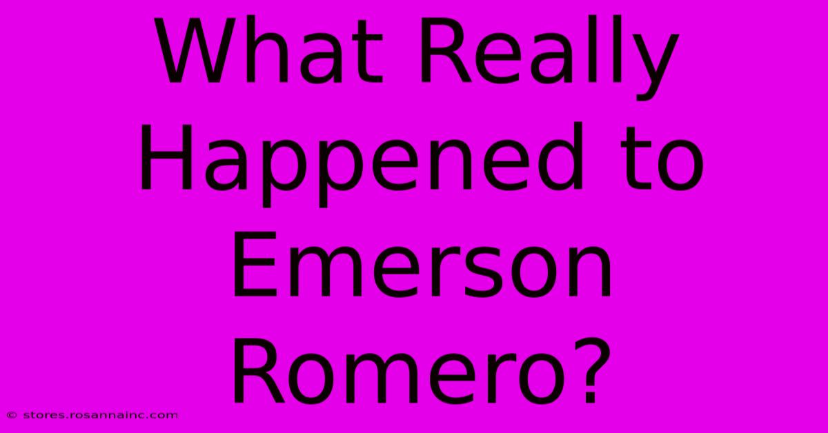 What Really Happened To Emerson Romero?