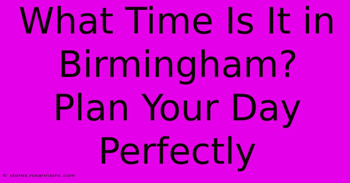 What Time Is It In Birmingham?  Plan Your Day Perfectly