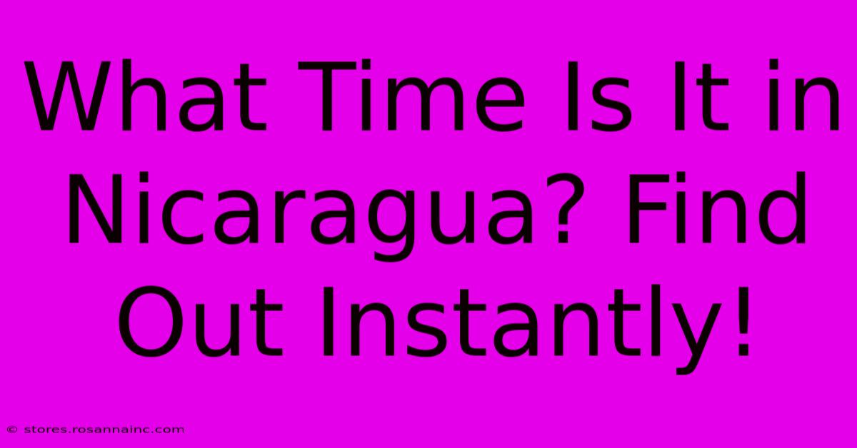 What Time Is It In Nicaragua? Find Out Instantly!