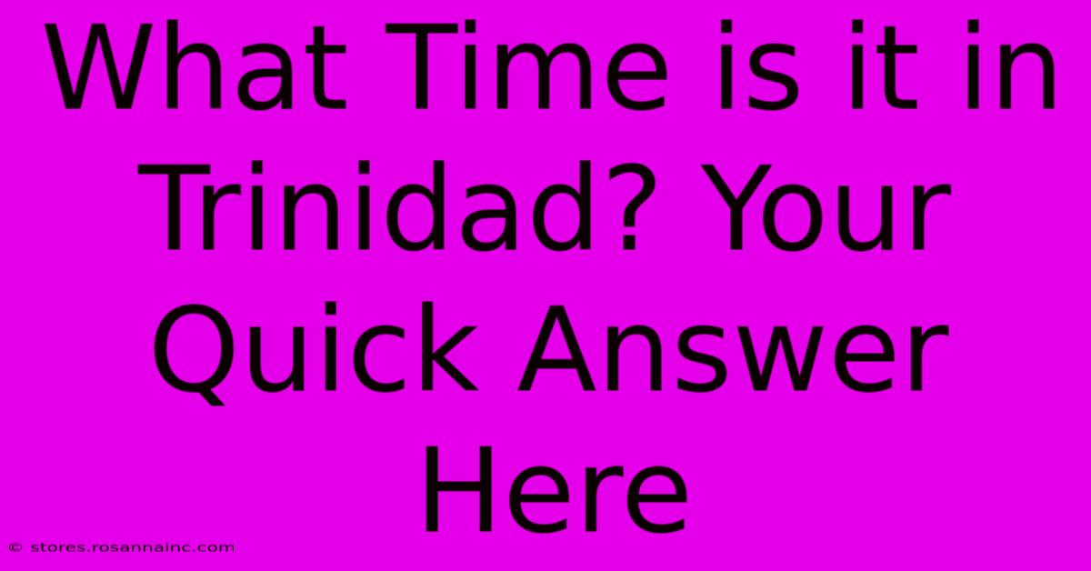 What Time Is It In Trinidad? Your Quick Answer Here