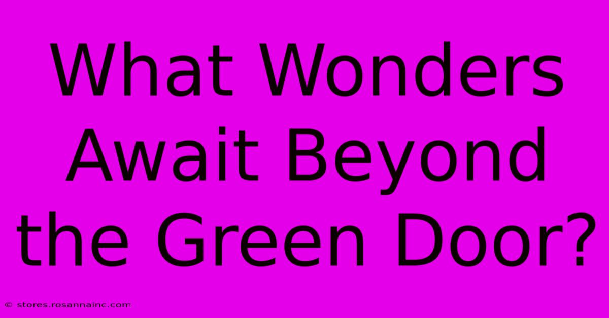 What Wonders Await Beyond The Green Door?