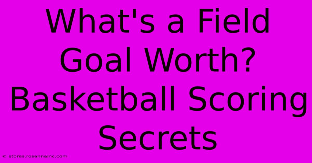 What's A Field Goal Worth?  Basketball Scoring Secrets