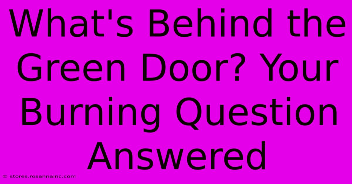 What's Behind The Green Door? Your Burning Question Answered