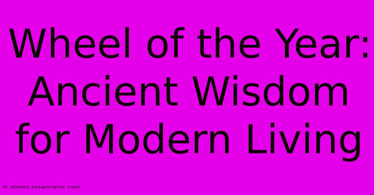 Wheel Of The Year:  Ancient Wisdom For Modern Living