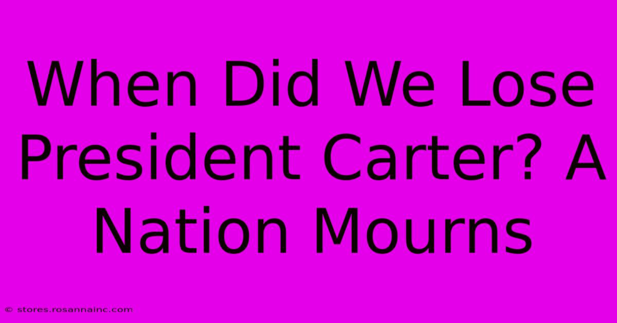 When Did We Lose President Carter? A Nation Mourns