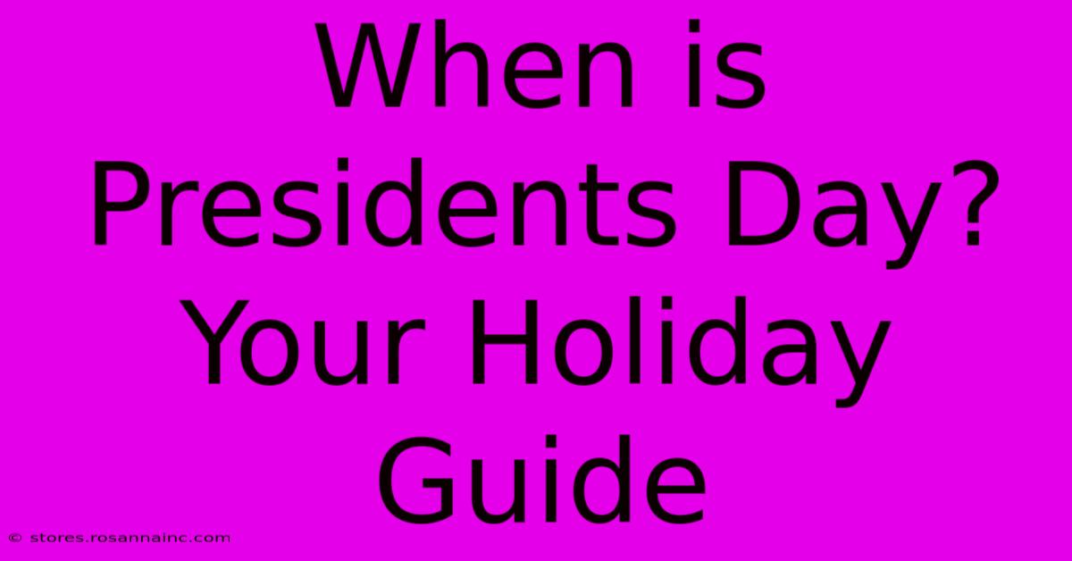 When Is Presidents Day? Your Holiday Guide