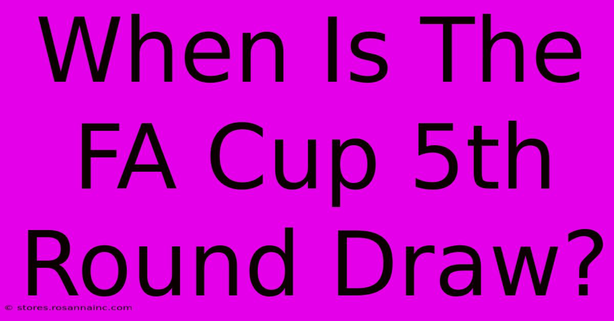 When Is The FA Cup 5th Round Draw?