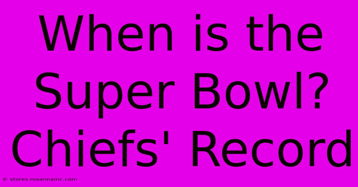 When Is The Super Bowl? Chiefs' Record