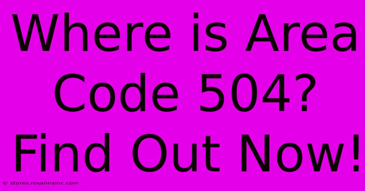 Where Is Area Code 504? Find Out Now!