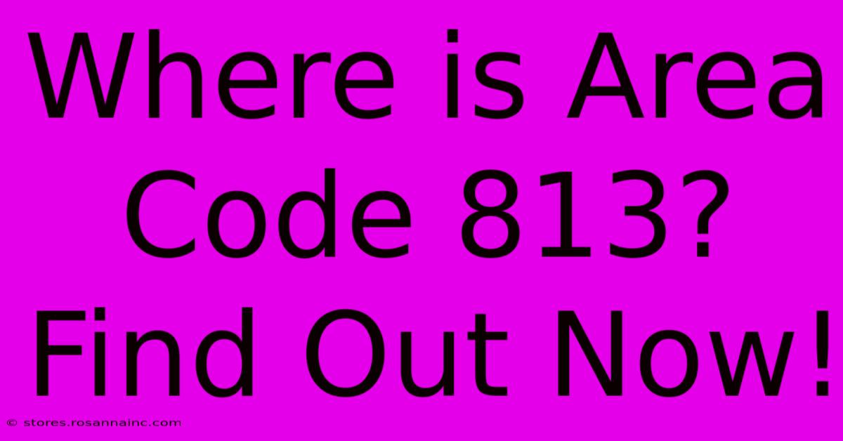 Where Is Area Code 813? Find Out Now!