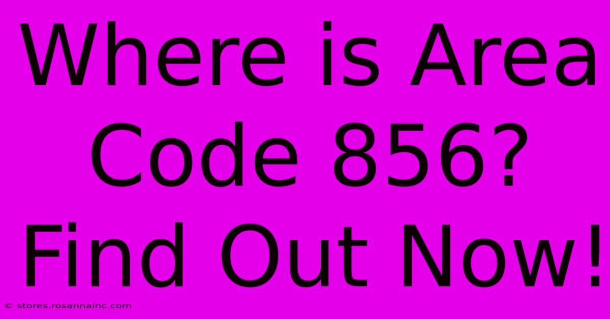 Where Is Area Code 856? Find Out Now!