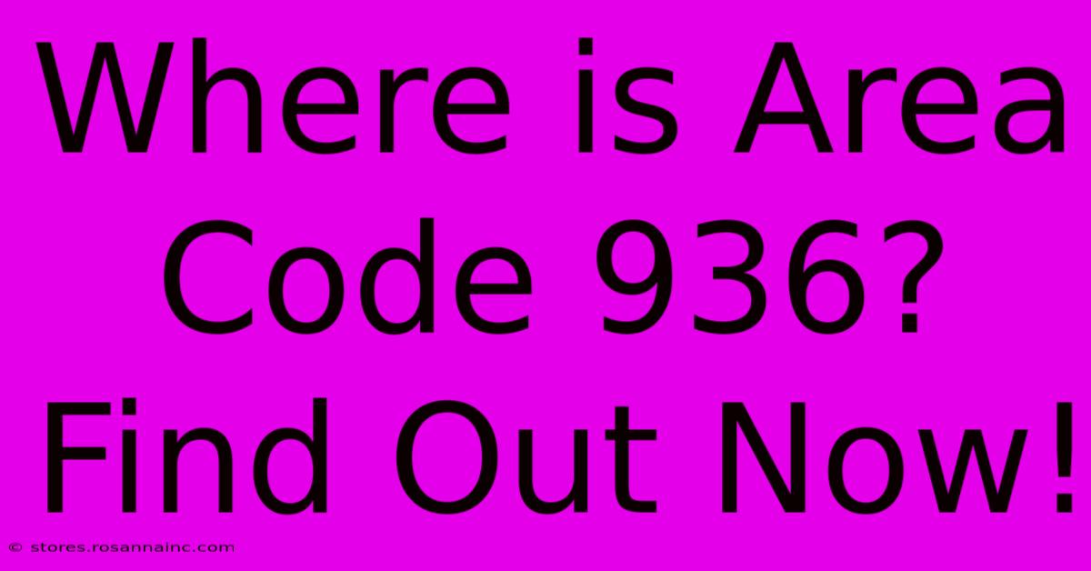 Where Is Area Code 936? Find Out Now!