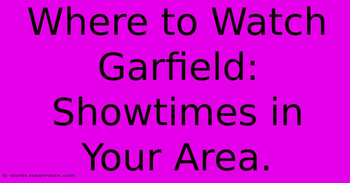 Where To Watch Garfield: Showtimes In Your Area.