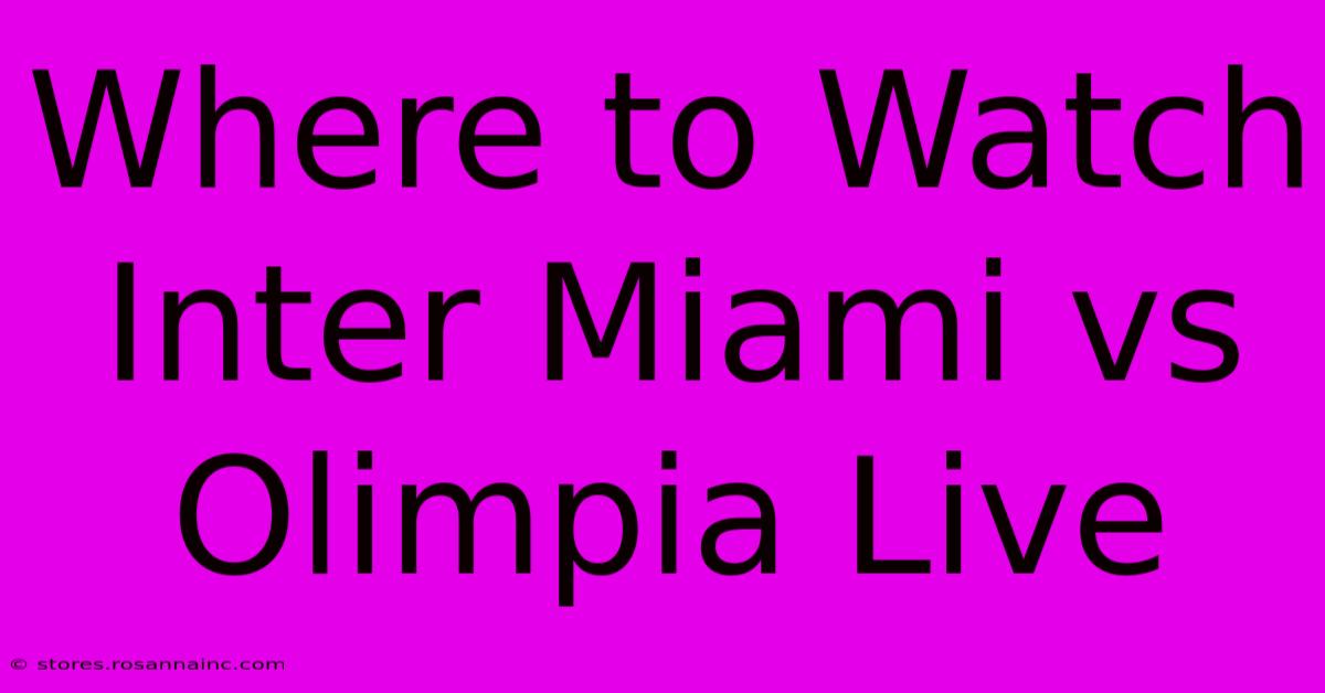 Where To Watch Inter Miami Vs Olimpia Live