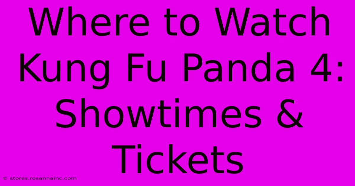 Where To Watch Kung Fu Panda 4: Showtimes & Tickets