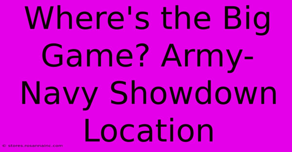 Where's The Big Game? Army-Navy Showdown Location