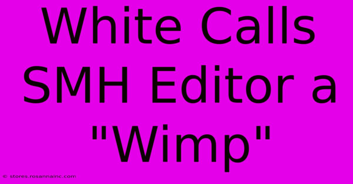 White Calls SMH Editor A 