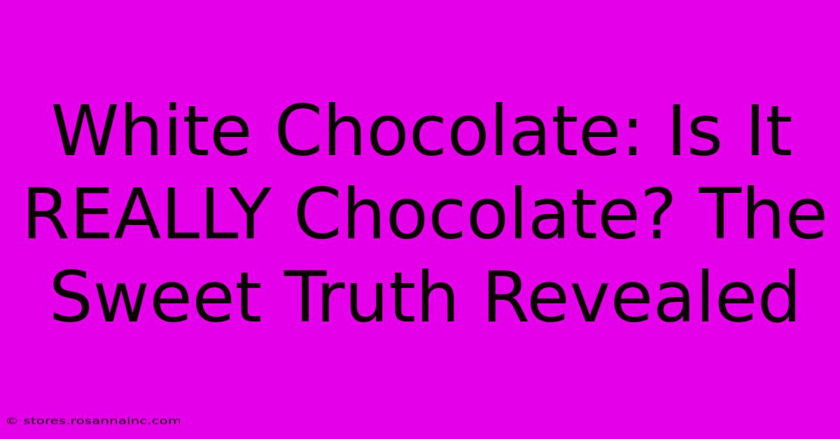 White Chocolate: Is It REALLY Chocolate? The Sweet Truth Revealed