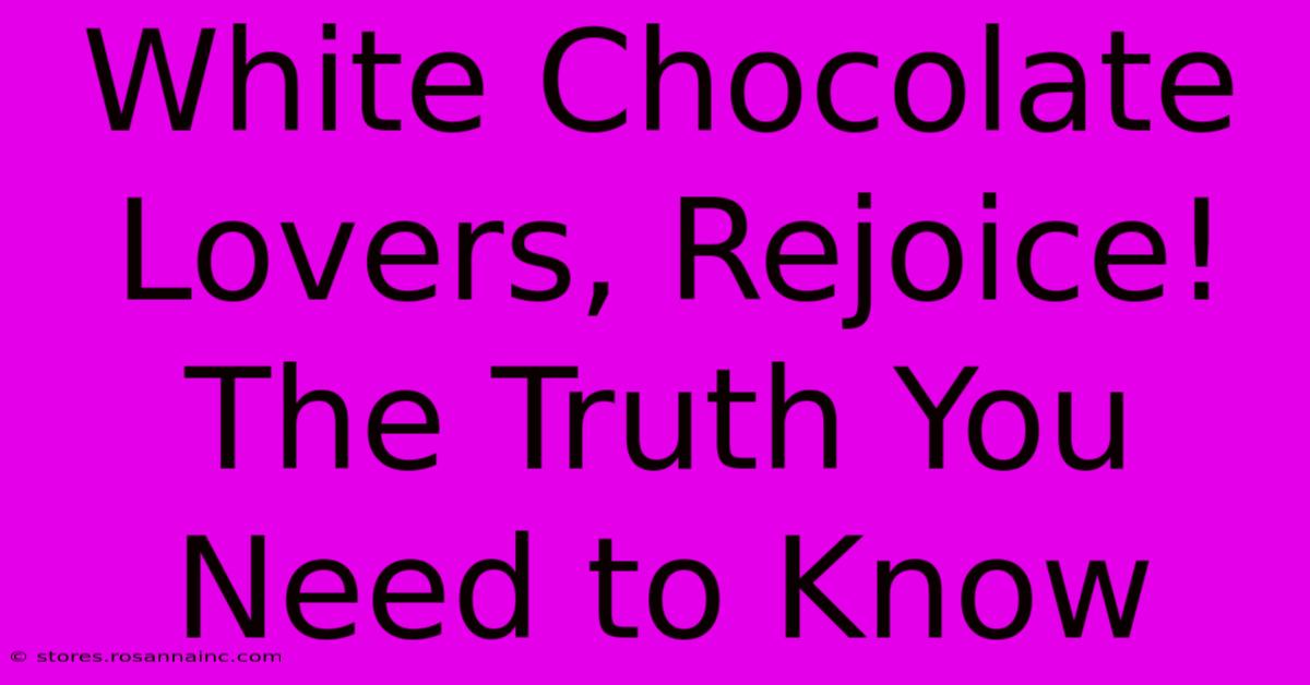 White Chocolate Lovers, Rejoice! The Truth You Need To Know