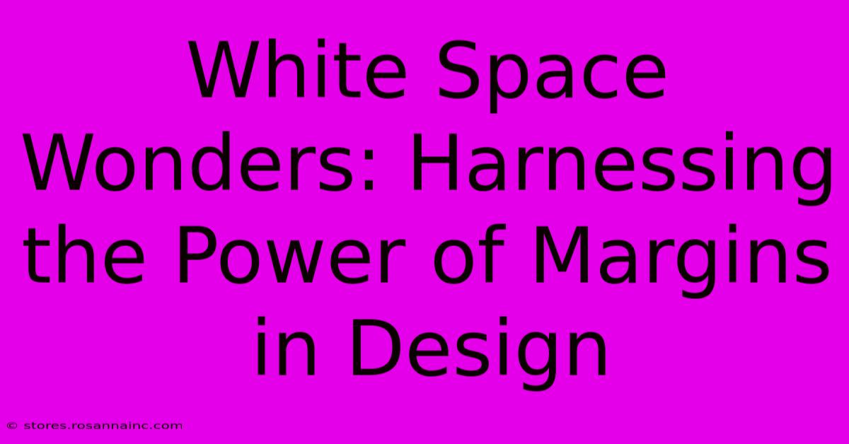 White Space Wonders: Harnessing The Power Of Margins In Design