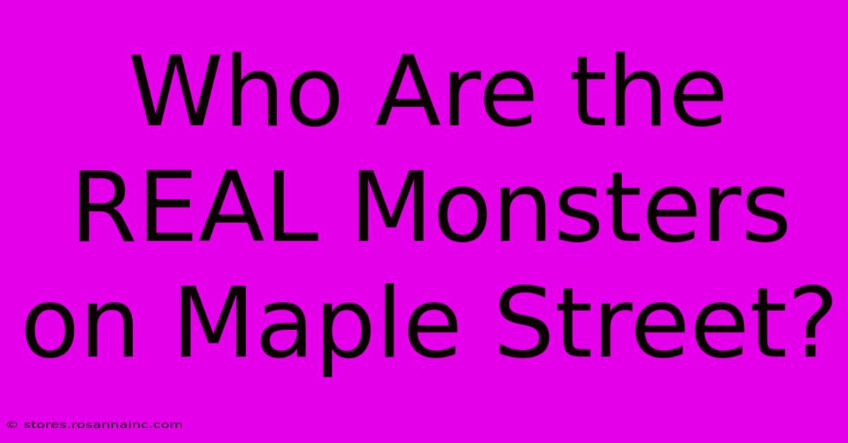 Who Are The REAL Monsters On Maple Street?